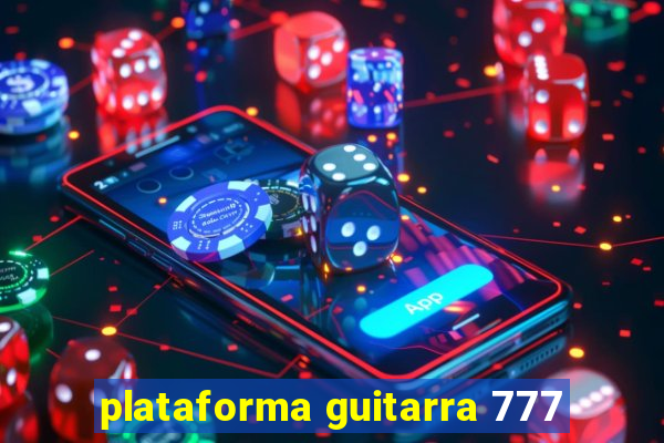 plataforma guitarra 777